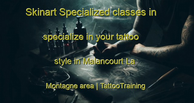 Skinart Specialized classes in specialize in your tattoo style in Malancourt La Montagne area | TattooTraining | TattooClasses | SkinartTraining-France